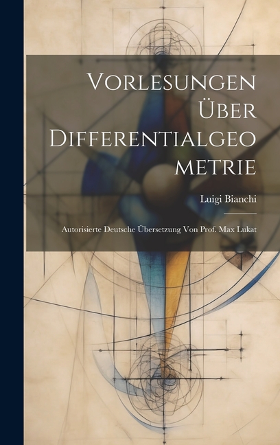 Vorlesungen über Differentialgeometrie; autorisierte deutsche Übersetzung von Prof. Max Lukat (Hardcover) - image 1 of 1