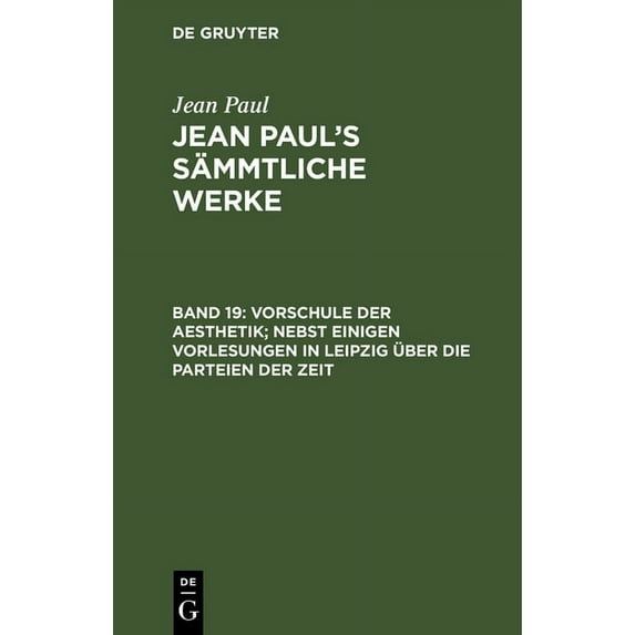 Vorschule Der Aesthetik; Nebst Einigen Vorlesungen in Leipzig Über Die Parteien Der Zeit: Dritte Abtheilung, (Hardcover)