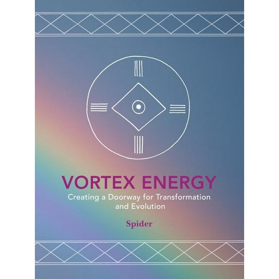 Vortex Energy: Creating a Doorway for Transformation and Evolution, (Paperback)