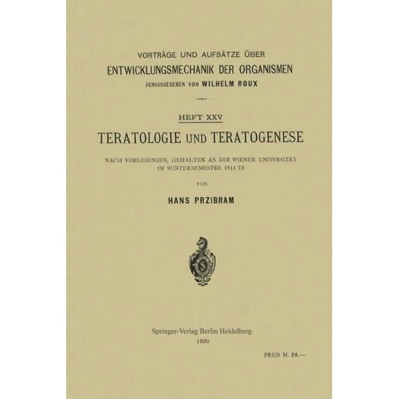 Vorträge Und Aufsätze Ãber Entwicklungsm Teratologie Und Teratogenese: Nach Vorlesungen, Gehalten an Der Wiener Universität Im Wintersemester 1911/12, Book 25, (Paperback)