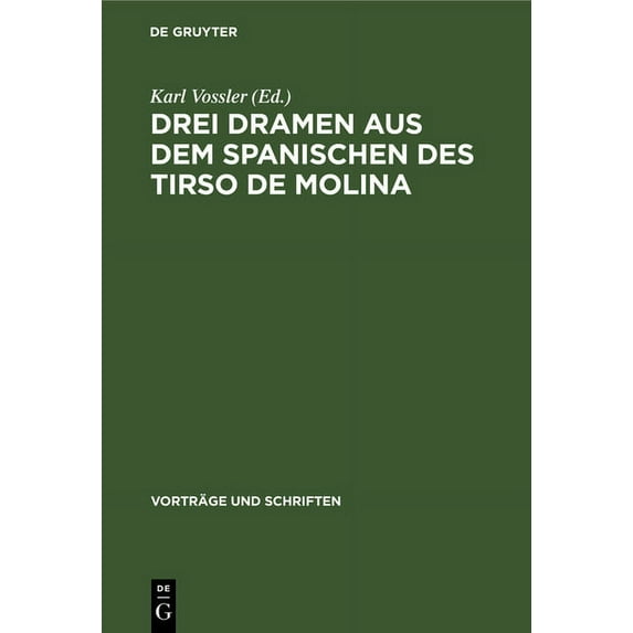 Vorträge Und Schriften Drei Dramen Aus Dem Spanischen Des Tirso de Molina: Vorgelegt Und Für Die ', Vorträge Und Schriften'' Angenommen in Der , Book 45, (Hardcover)