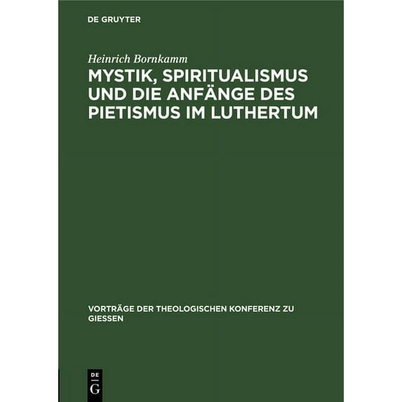 Vorträge der Theologischen Konferenz Zu Mystik, Spiritualismus Und Die Anfänge Des Pietismus Im Luthertum, Book 44, (Hardcover)