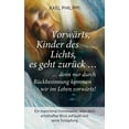thumbnail image 1 of VorwÃ¤rts, Kinder des Lichts, es geht zurÃ¼ck ...: ... denn nur durch RÃ¼ckbesinnung kommen wir im Leben vorwÃ¤rts!, (Paperback), 1 of 1