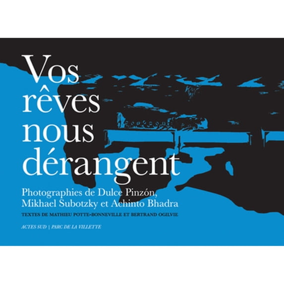 Pre-Owned Vos Rêves Nous Dérangent (Paperback 9782330022204) by Dulce Pinzon, Mikhael Subotzky, Achinto Bhadra