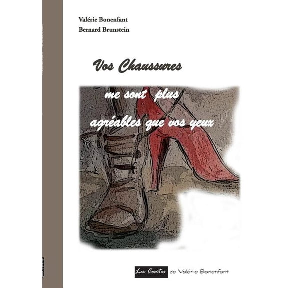 Vos chaussures me sont plus agrables que vos yeux: Les contes de Valrie Bonenfant, (Paperback)