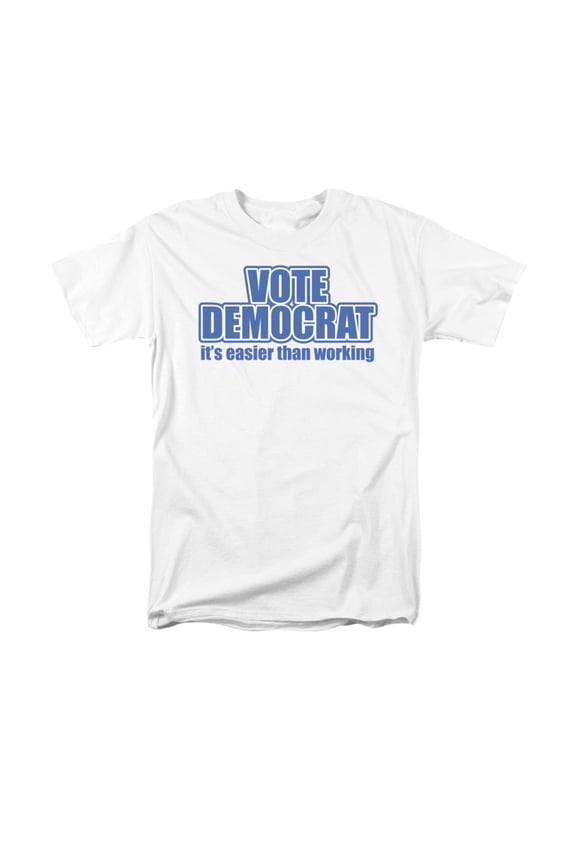 Vote Democrat It's Easier Than Working Funny Saying Adult T-Shirt