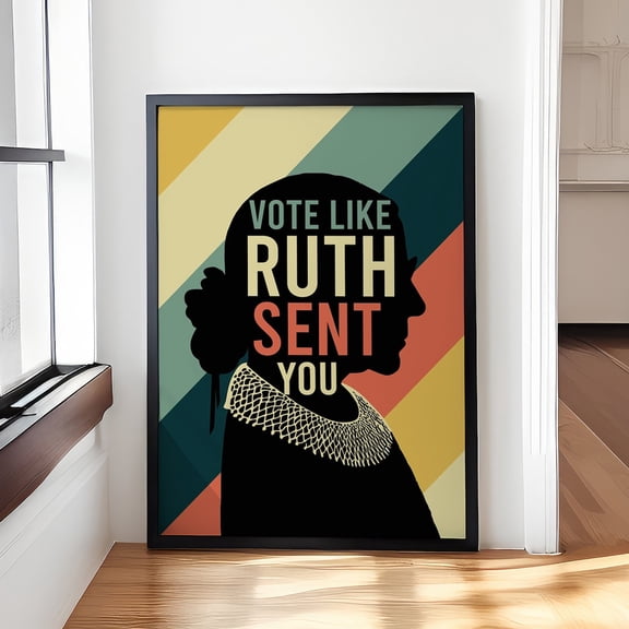 Vote Like Ruth Sent You Ruth Bader Ginsburg Quote Feminist Art Poster Inspirational Decor Feminist Poster Wall Art For Decor Present , Poster Print Only