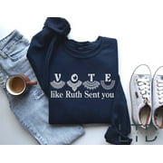 Vote Like Ruth Sent You Shirt, Vote Shirt, Empowering Political Shirt, Ruth Bader Ginsburg Shirt, Election 2024 Shirt, Feminist Gift Shirt