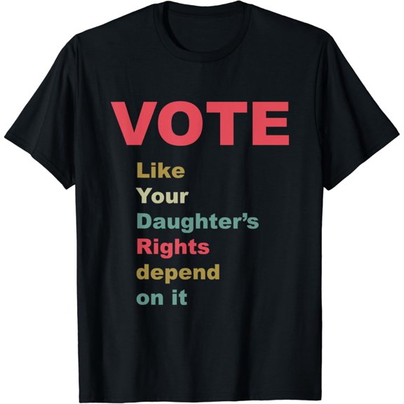 Vote Like Your Daughter Rights T-Shirt
