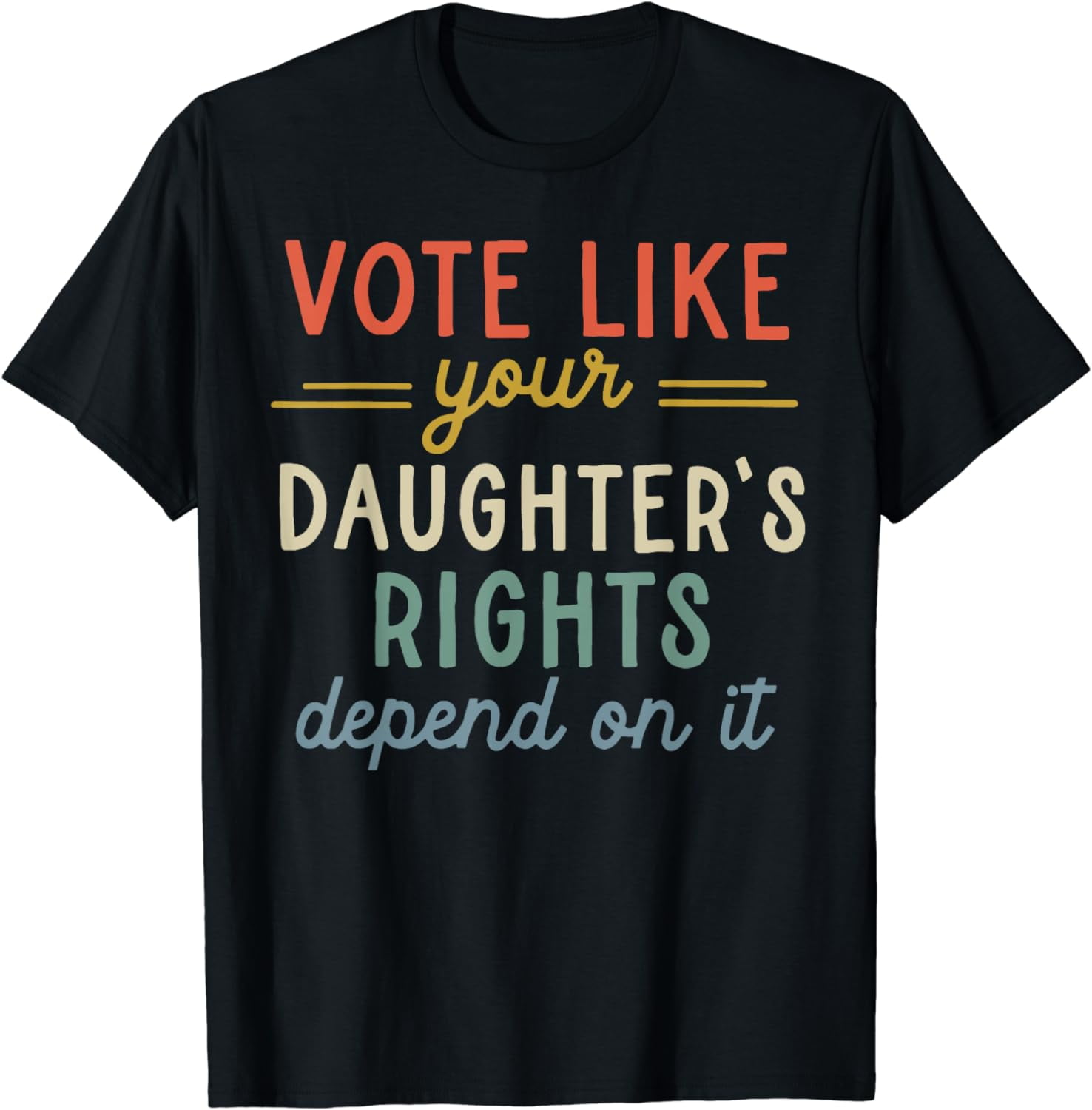 Vote Like Your Daughter's Rights Depend On It TShirt