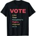 thumbnail image 1 of Vote Like Your Daughter’s Rights T-Shirt, 1 of 3