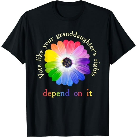Vote Like Your Granddaughter's Rights Depend on It Funny T-Shirt