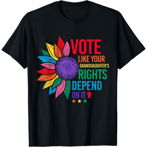 Vote Like Your Granddaughter's Rights Depend on It powerful T-Shirt