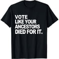 thumbnail image 1 of Vote Like your Ancestors Died For It T-Shirt, 1 of 4
