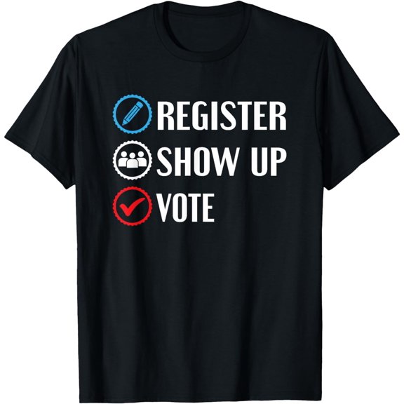 Vote Shirt Register Show up and Vote Election, Voter T-Shirt mens t hirt men，black，women，misfits，journey ，boys