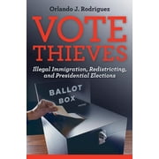Pre-Owned Vote Thieves: Illegal Immigration, Redistricting, and Presidential Elections (Hardcover) 1597976717 9781597976718