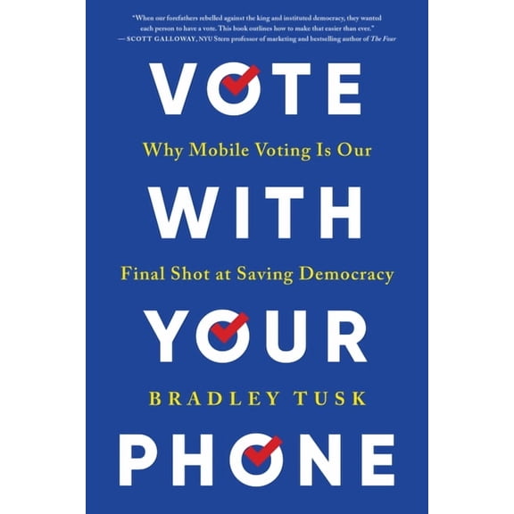Vote with Your Phone: Why Mobile Voting Is Our Final Shot at Saving Democracy, (Paperback)