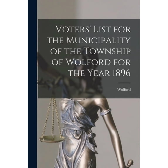 Voters' List for the Municipality of the Township of Wolford for the Year 1896 [microform] (Paperback)