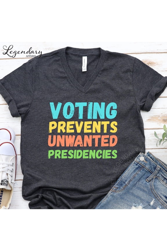 Voting Prevents Unwanted Presidencies Shirt Election Season Shirt Right To Vote Tee