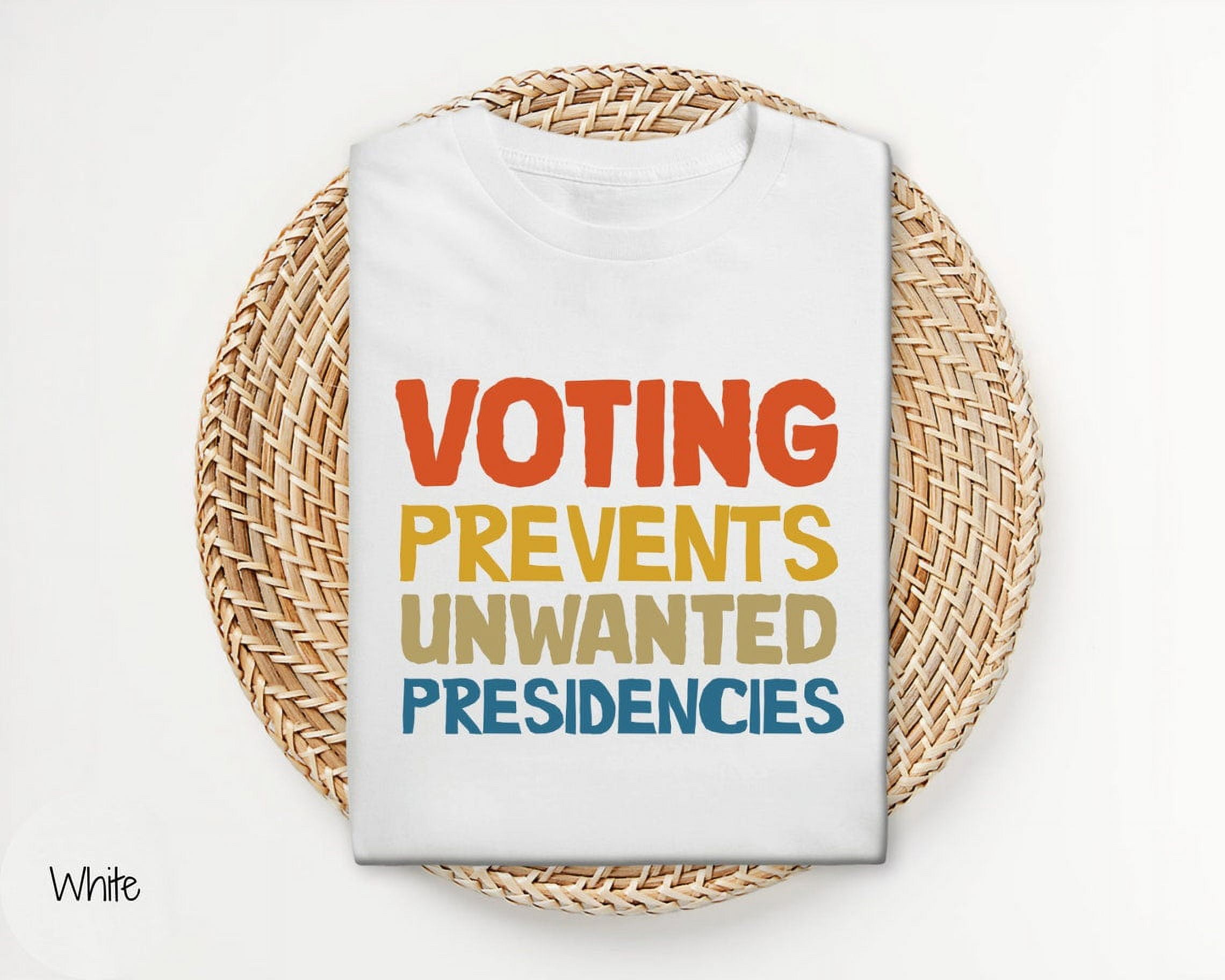 Voting Prevents Unwanted Presidencies Shirt, Presidential Election 2024