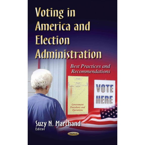 Voting in America and Election Administration : Best Practices and Recommendations
