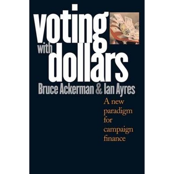 Pre-Owned Voting with Dollars: A New Paradigm for Campaign Finance (Hardcover) 0300092628 9780300092622