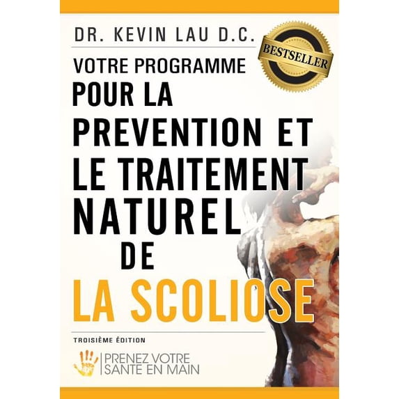 Votre Programme Pour La Prevention Et Le Traitement Naturel de La Scoliose : Prenez Votre Sante En Main