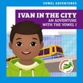thumbnail image 1 of Vowel Adventures: Ivan in the City: An Adventure with the Vowel I (Paperback), 1 of 1
