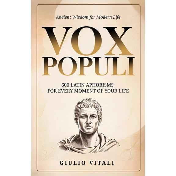 Vox Populi: 600 Latin Quotes and Phrases for Everyday Life and Personal Inspiration, (Paperback)
