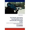 thumbnail image 1 of Vox Populi: generating documentaries from semantically annotated media (Paperback), 1 of 1