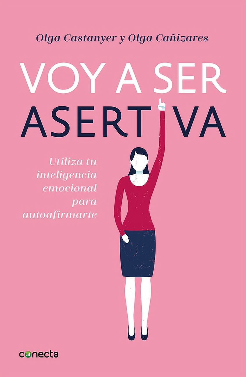 Voy a Ser Asertiva: Un Manual Práctico Para Desarrollar La Autoestima Y La Asertividad Femeninas/I Will Be Assertive: A Practical Manual to Help Women Dev: Un Manual Práctico Para Desarrollar La Autoe