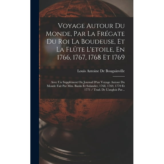 Voyage Autour Du Monde, Par La Frégate Du Roi La Boudeuse, Et La Flûte L'etoile, En 1766, 1767, 1768 Et 1769: Avec , (Hardcover)