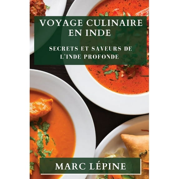 Voyage Culinaire en Inde: Secrets et Saveurs de l'Inde Profonde, (Paperback)