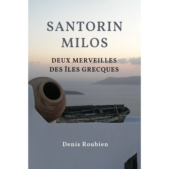 Voyage Dans La Culture Et Le Paysage Santorin - Milos. Deux merveilles des les Grecques, Book 8, (Paperback)