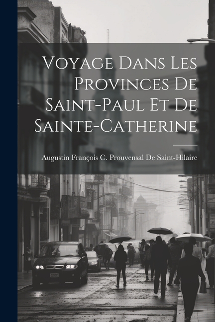 Voyage Dans Les Provinces De Saint-Paul Et De Sainte-Catherine (Paperback)