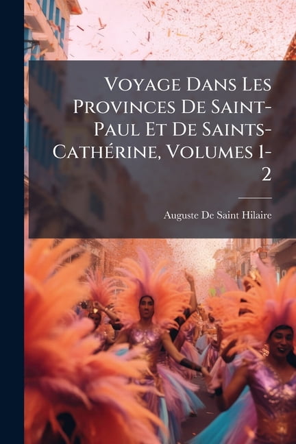 Voyage Dans Les Provinces De Saint-Paul Et De Saints-Cathérine, Volumes 1-2 (Paperback)
