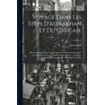 thumbnail image 1 of Voyage Dans Les Steps D'astrakhan Et Du Caucase: Histoire Primitive Des Peuples Qui Ont Habité Anciennement Ces Contrées. Nouveau Périple Du Pont-Euxin ... Ouvrages Publiès Et Accompagnés De Notes Et, 1 of 1
