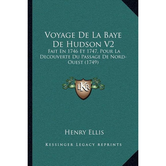 Voyage De La Baye De Hudson V2 : Fait En 1746 Et 1747, Pour La Decouverte Du Passage De Nord-Ouest (1749) (Paperback)