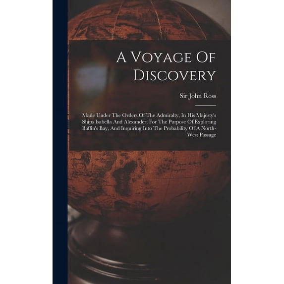 A Voyage Of Discovery: Made Under The Orders Of The Admiralty, In His Majesty's Ships Isabella And Alexander, For The Pu, (Hardcover)