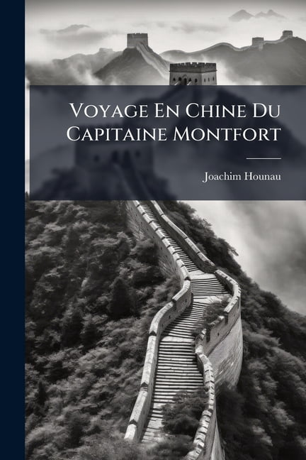 Voyage En Chine Du Capitaine Montfort : Avec Un Rsum Historique Des Vnements Des Dix Dernires Annes