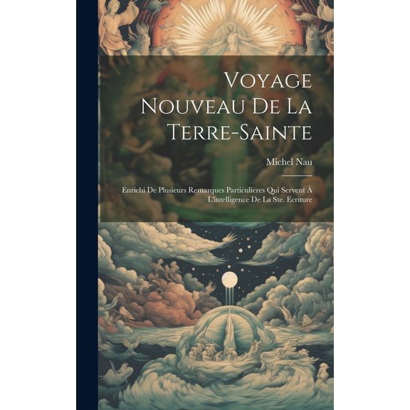 Voyage Nouveau De La Terre-sainte : Enrichi De Plusieurs Remarques Particulieres Qui Servent L'intelligence De La Ste. Ecriture (Hardcover)