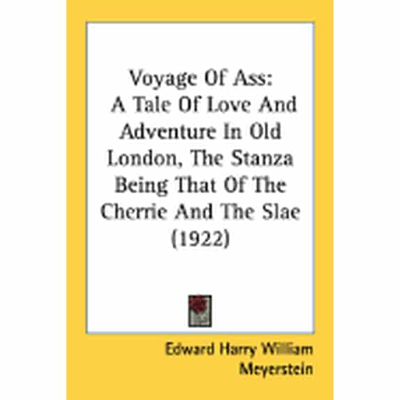 Voyage Of Ass : A Tale Of Love And Adventure In Old London, The Stanza Being That Of The Cherrie And The Slae (1922) (Paperback)