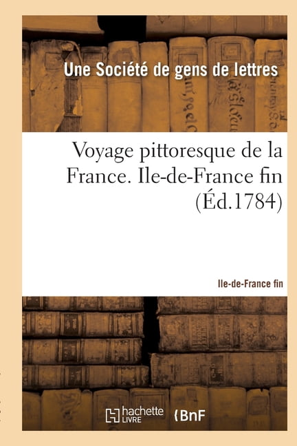 Voyage Pittoresque de la France Avec La Description de Toutes Ses ...