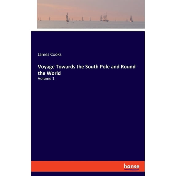 Voyage Towards the South Pole and Round the World: Volume 1, (Paperback)