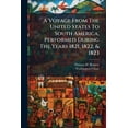 thumbnail image 1 of A Voyage From The United States To South America, Performed During The Years 1821, 1822, & 1823 : Embracing A Description Of The City Of Rio Janeiro, In Brazil (Paperback), 1 of 1