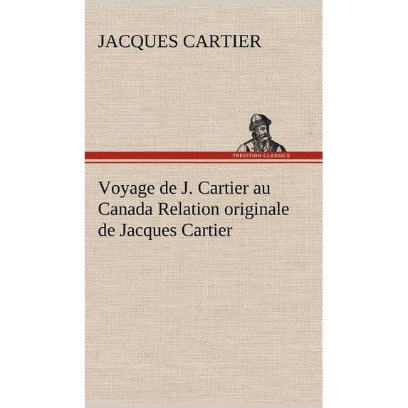 Voyage de J. Cartier au Canada Relation originale de Jacques Cartier (Hardcover)