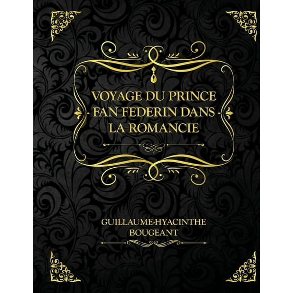 Voyage du Prince Fan Federin dans la romancie : Edition Collector - Guillaume Hyacinthe Bougeant (Paperback)