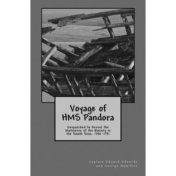 Voyage of HMS Pandora: Despatched to Arrest the Mutineers of the Bounty in the South Seas, 1790-1791 (Paperback)