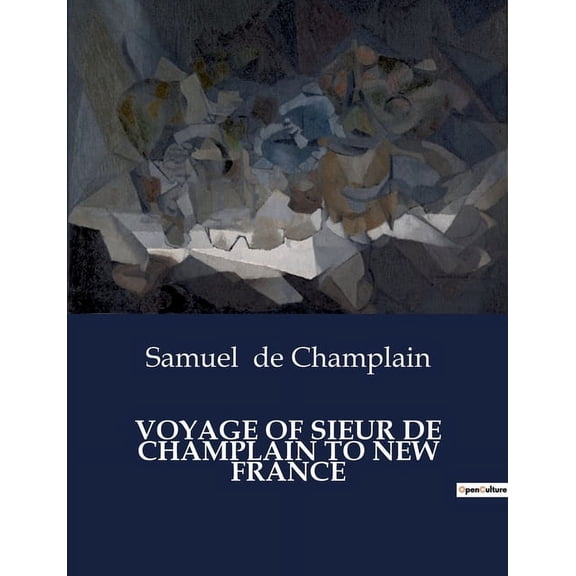 Voyage of Sieur de Champlain to New France: Charting New Worlds: The Legacy of a Pioneer transition, (Paperback)