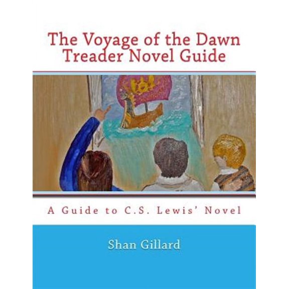 The Voyage of the Dawn Treader Novel Guide (Paperback) by Shan C Gillard
